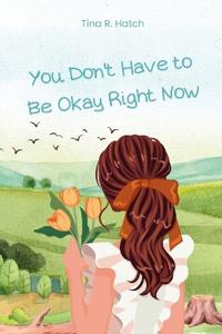 You Don't Have to Be Okay Right Now