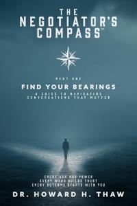 The Negotiator's Compass(TM)-Find Your Bearings