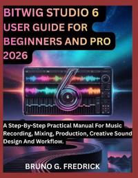 Bitwig Studio 6 User Guide for Beginners and Pro 2026