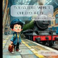 Today I Dream, But One Day I'll Be a Train Conductor