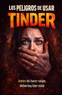 Los Peligros de Usar Tinder