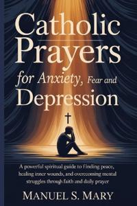 Catholic Prayers for Anxiety, Fear and Depression