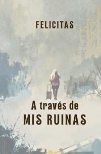 A través de mis ruinas