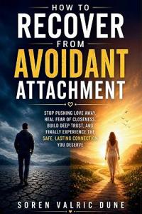 How to Recover from Avoidant Attachment