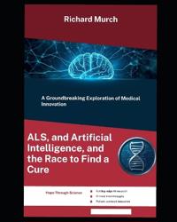 ALS, and Artificial Intelligence, and the Race to Find a Cure