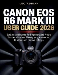 Canon EOS R6 Mark III User Guide 2026