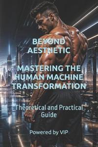 Beyond Aesthetic Mastering the Human Machine Transformation