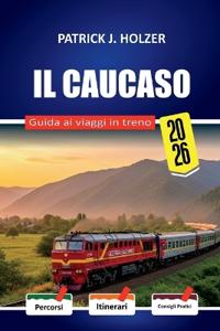 IL CAUCASO Guida ai viaggi in treno 2026