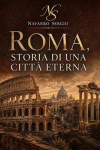Roma storia di una cittò eterna