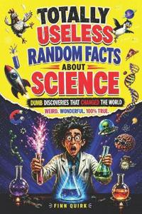 Totally Useless Random Facts About Science