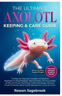 The Ultimate Axolotl Keeping & Care Guide
