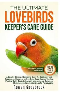 The Ultimate Lovebirds Keeper's Care Guide
