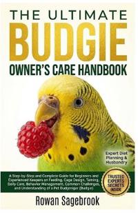 The Ultimate Budgie Owner's Care Handbook