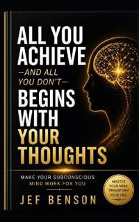 All You Achieve-And All You Don't- Begins with Your Thoughts