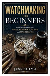 Watchmaking for Beginners