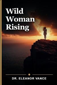 Wild Woman Rising