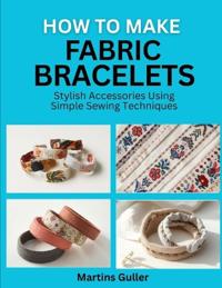 How to make Fabric Bracelets