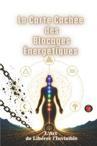 La Carte Cachée Des Blocages Énergétiques