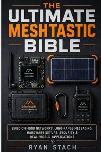 The Ultimate Meshtastic Bible