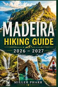 Madeira Hiking Guide 2026 - 2027