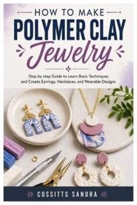 How to Make Polymer Clay Jewelry