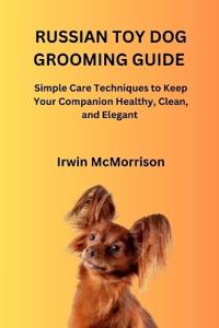 Russian Toy Dog Grooming Guide