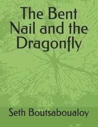 The Bent Nail and the Dragonfly