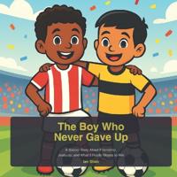 The Boy Who Never Gave Up