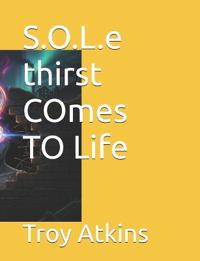 S.O.L.e thirst COmes TO Life