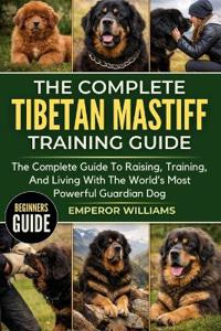 The Complete Tibetan Mastiff Training Guide