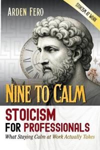 Nine to Calm - Stoicism for Professionals