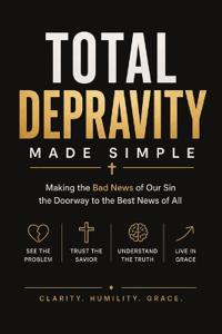 Total Depravity Made Simple