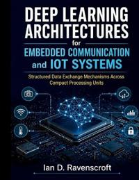 Deep Learning Architectures for Embedded Communication and IoT Systems