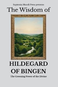 The Wisdom of Hildegard of Bingen
