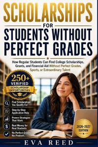 Scholarships for Students Without Perfect Grades 2026-2027 Edition