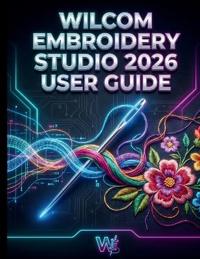 Wilcom Embroidery Studio 2026 User Guide