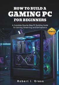 How to Build a Gaming PC for Beginners