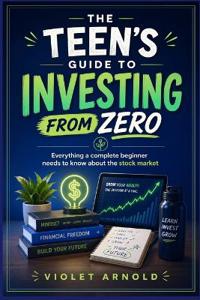 The Teen's Guide to Investing from Zero