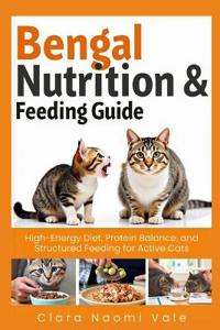 Bengal Nutrition & Feeding Guide