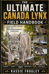 The Ultimate Canada Lynx Field Handbook