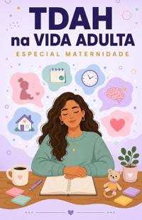 TDAH na vida adulta - Especial Maternidade