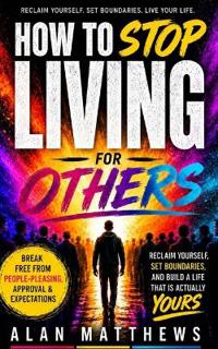 How to Stop Living for Others