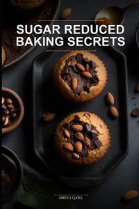 Sugar Reduced Baking Secrets