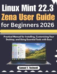 Linux Mint 22.3 Zena User Guide for Beginners 2026