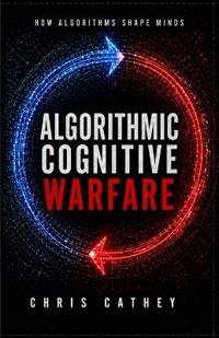 Algorithmic Cognitive Warfare