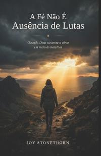 A Fé Não É Ausência de Lutas