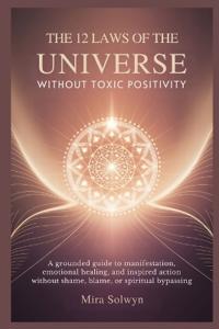 The 12 Laws of the Universe Without Toxic Positivity