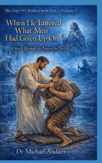When He Entered What Men Had Given Up On