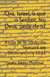 Ora, Israel, o que o Senhor, teu Deus, pede de ti?