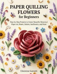 Paper Quilling Flowers for Beginners